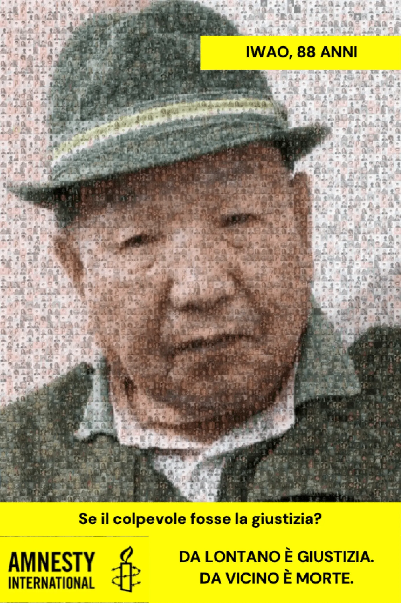Vertical poster on Amnesty yellow. The mosaic face of an elderly man in a hat, built from hundreds of small photographs. A yellow band at the top reads «IWAO, 88 ANNI»; at the bottom, on yellow, the headline «Se il colpevole fosse la giustizia?» — what if the guilty party were justice? — the Amnesty International logo and the tagline «Da lontano è giustizia. Da vicino è morte.»