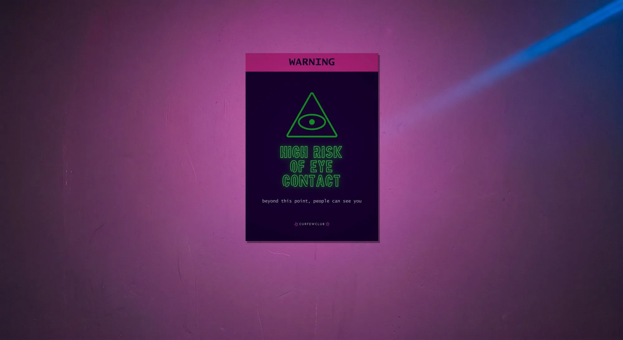 A dark club wall crossed by magenta light, with a blue beam coming in from the right. In the middle, hung on the wall, an A4 sign: a magenta band across the top with the word «WARNING», below it a triangle with an eye drawn in green neon outline, the title «HIGH RISK OF EYE CONTACT» and at the bottom the line «beyond this point, people can see you».