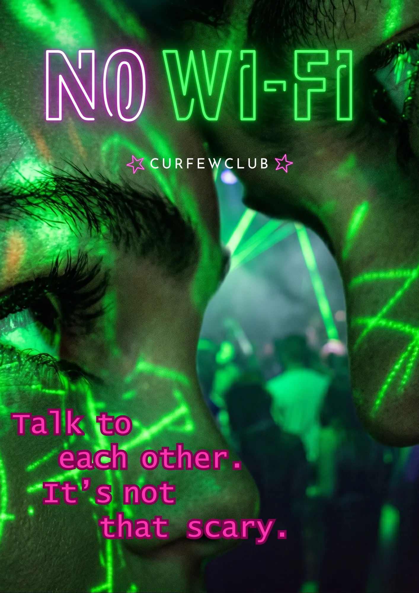 Vertical poster. A close-up of someone's profile lit in green, with the laser beams of a dance floor reflected on the skin. At the top the title «NO WI-FI», where «NO» is in white outline and «WI-FI» in green neon outline; below it, the CURFEWCLUB mark between two magenta stars. Bottom left, in magenta: «Talk to each other. It's not that scary.»